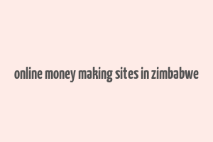 online money making sites in zimbabwe