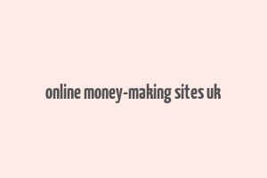 online money-making sites uk