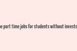 online part time jobs for students without investment