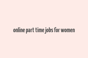 online part time jobs for women