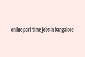 online part time jobs in bangalore