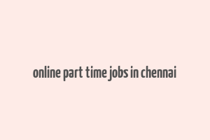 online part time jobs in chennai