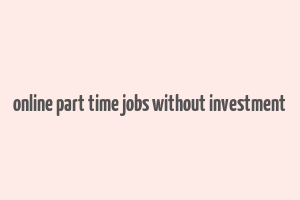 online part time jobs without investment