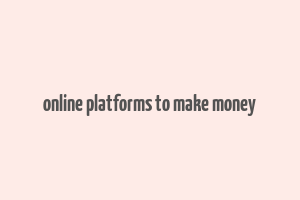 online platforms to make money