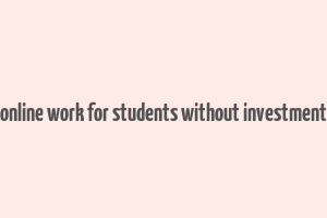 online work for students without investment