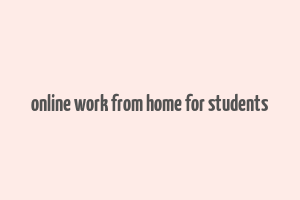 online work from home for students