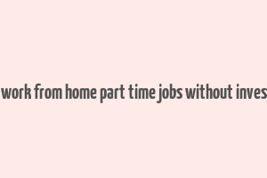 online work from home part time jobs without investment