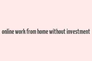 online work from home without investment