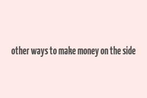 other ways to make money on the side