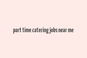 part time catering jobs near me