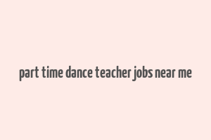 part time dance teacher jobs near me