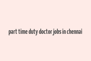 part time duty doctor jobs in chennai