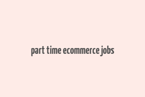 part time ecommerce jobs