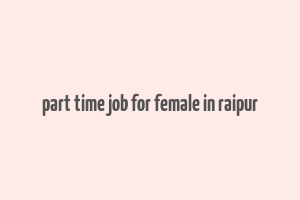 part time job for female in raipur