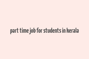 part time job for students in kerala