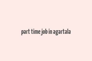 part time job in agartala