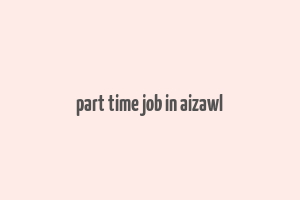 part time job in aizawl