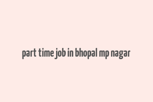 part time job in bhopal mp nagar