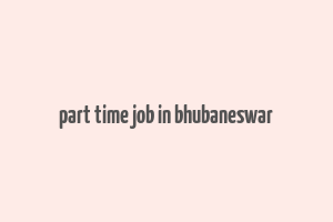 part time job in bhubaneswar