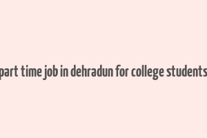 part time job in dehradun for college students