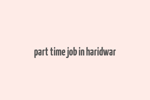 part time job in haridwar