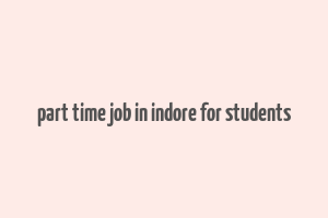 part time job in indore for students