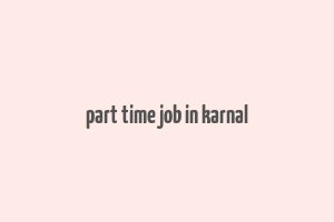 part time job in karnal