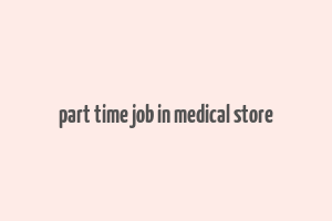 part time job in medical store