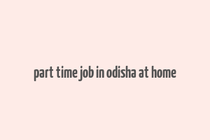 part time job in odisha at home