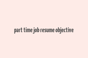 part time job resume objective