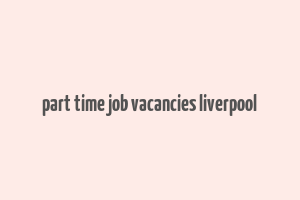 part time job vacancies liverpool