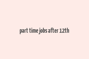 part time jobs after 12th