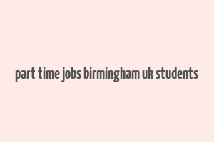 part time jobs birmingham uk students