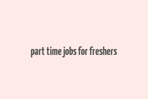 part time jobs for freshers