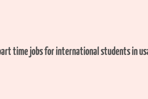 part time jobs for international students in usa