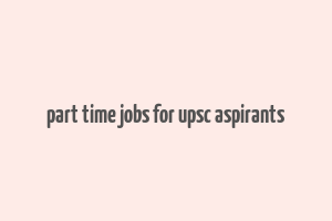 part time jobs for upsc aspirants