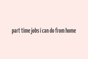 part time jobs i can do from home