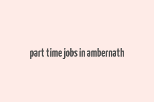 part time jobs in ambernath