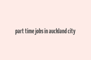 part time jobs in auckland city