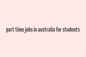 part time jobs in australia for students