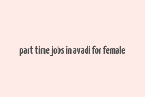 part time jobs in avadi for female