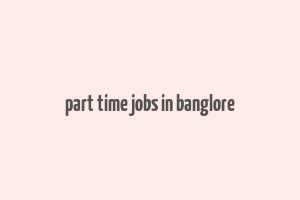 part time jobs in banglore