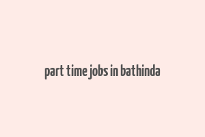 part time jobs in bathinda