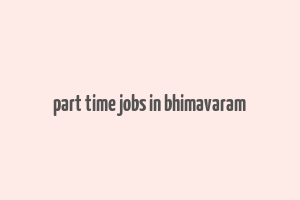 part time jobs in bhimavaram