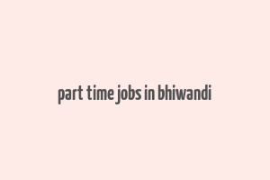 part time jobs in bhiwandi