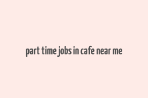 part time jobs in cafe near me