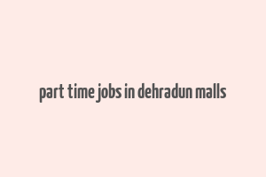 part time jobs in dehradun malls