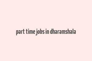 part time jobs in dharamshala