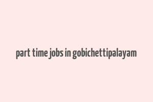 part time jobs in gobichettipalayam