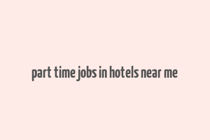 part time jobs in hotels near me